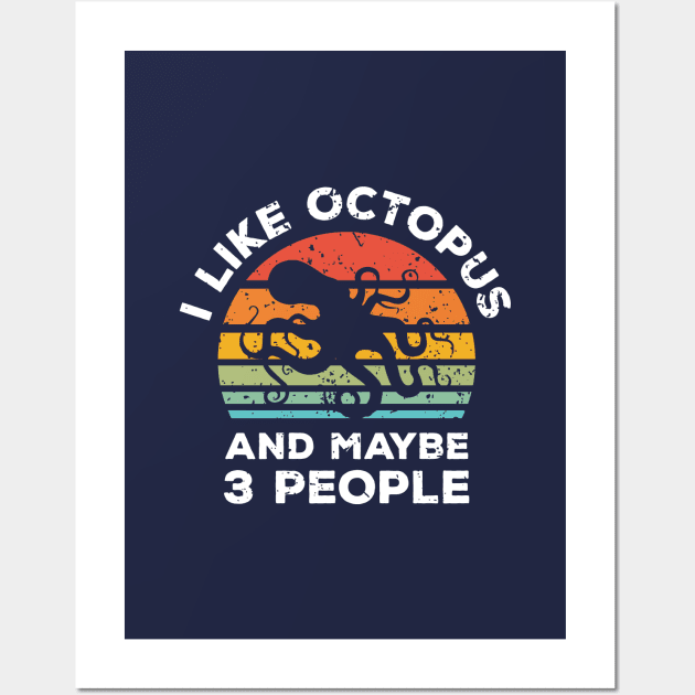 I Like Octopus and Maybe 3 People, Retro Vintage Sunset with Style Old Grainy Grunge Texture Wall Art by Ardhsells